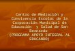 Centro de Mediación y Convivencia Escolar de la Corporación Municipal de Educación  y Salud de San Bernardo  (PROGRAMA APOYO INTEGRAL AL EDUCANDO)