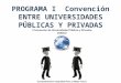 PROGRAMA I  Convención  ENTRE UNIVERSIDADES PÚBLICAS Y PRIVADAS