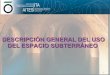 DESCRIPCIÓN GENERAL DEL USODEL ESPACIO SUBTERRÁNEO