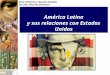 América latina  y sus relaciones con EE.UU
