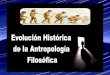 Breve Evolución Histórica de la Antropología Filosófica