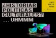 ¿Historiar políticas culturales? … uhmmm