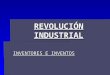 Revolución industrial - Inventores e Inventos