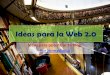 Ideas para la Web 2.0, ideas para potenciar tu blog