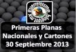 Primeras Planas Nacionales y Cartones 30 Septiembre 2013