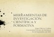 Seminario Herramientas de Investigación Científica y Formativa por Jorge Alarcón Cadena