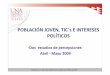 Presentación: Población joven, TIC's e intereses políticos