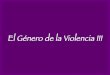 El género de la violencia iii