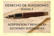 Sesion 3 Ppt - Aceptacion y Renuncia de La Herencia y Acciones Sucesorias