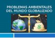 Problemas Ambientales Del Mundo Globalizado(1)