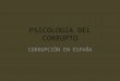 Psicologia Del Corrupto, Corrupción en España