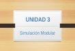 UNIDAD 3 Simulación Modular (Presentación)