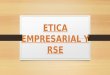Etica Empresarial y Rse
