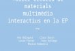 Taller Creació de Materials Multimèdia Interactius en la EP pptx