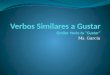 Ms. Garcia. Verbos Similares a Gustar Similar Verbs to “Gustar” Verb- Aburrir To bore Aburre(n)