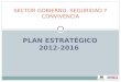 PLAN ESTRATÉGICO 2012-2016 SECTOR GOBIERNO, SEGURIDAD Y CONVIVENCIA