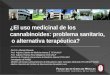 ¿El uso medicinal de los cannabinoides: problema sanitario, o alternativa terapéutica? Prof. Dr. Marcelo Morante Prof. Adjunto Cátedra de Medicina Interna