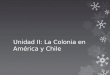 Unidad II: La Colonia en América y Chile. Sociedad Colonial Obj.: Comprender que la sociedad colonial tiene como base el origen étnico