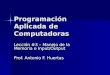 Programación Aplicada de Computadoras Lección #3 – Manejo de la Memoria e Input/Output Prof. Antonio F. Huertas