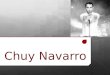 Chuy Navarro. Jesús Navarro es un cantante originario de Mexicali, México