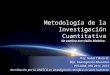 Metodología de la Investigación Cuantitativa Un camino con visión Bioética. Prof. Nubia T Brito M. Mgs. Investigación Educativa PPI 2008, PEII 2011, 2013