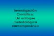 Investigación Científica: Un enfoque metodológico contemporáneo