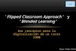 Dos conceptos para la digitalización de un curso 3300 ‘Flipped Classroom Approach’ y ‘Blended Learning’ Reyes Llopis-García
