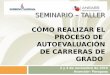 SEMINARIO – TALLER SEMINARIO – TALLER CÓMO REALIZAR EL PROCESO DE AUTOEVALUACIÓN DE CARRERAS DE GRADO 2 y 3 de noviembre de 2015 Asunción- Paraguay