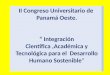 II Congreso Universitario de Panamá Oeste. “ Integración Científica,Académica y Tecnológica para el Desarrollo Humano Sostenible”