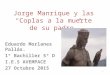 Jorge Manrique y las “Coplas a la muerte de su padre” Eduardo Morlanes Pallás. 1º Bachiller 5º D I.E.S AVEMPACE 27 Octubre 2015 1