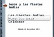  Jesús y las fiestas Judías Las Fiestas Judías, Momentos para Celebrar Sábado 28 Noviembre 2015