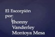 { El Escorpión por: Jhonny Vanderley Montoya Mesa