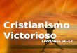 Cristianismo Victorioso Lecciones 10-12. Cristianismo basado en la fe verdadera I. La fe en Dios es esencial en el proceso de volver a nacer. A. El verdadero