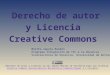 Derecho de autor y Licencia Creative Commons Martha Zapata Rendón Programa Integración de TIC a la Docencia Vicerrectoría de Docencia, Universidad de Antioquia
