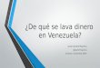 ¿De qué se lava dinero en Venezuela? Javier Ignacio Mayorca @javiermayorca Caracas, noviembre 2015