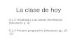 La clase de hoy 5.1.2 Vocabulary Las tareas domésticas (Mosaicos p. 9) 5.1.4 Present progressive (Mosaicos pp. 16- 17)
