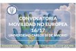 CONVOCATORIA MOVILIDAD NO EUROPEA 16/17 UNIVERSIDAD CARLOS III DE MADRID PLAZO DE SOLICITUD ONLINE: 25 DE SEPTIEMBRE AL 12 DE OCTUBRE