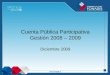Cuenta Pública Participativa Gestión 2008 – 2009 Diciembre 2009