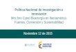 Política Nacional de Investigación e Innovación Mini foro Cyted Bioenergía en Iberoamérica: Fuentes, Conversión y Sustentabilidad Noviembre 12 de 2015