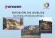 EROSIÓN DE SUELOS Centrales Hidroeléctricas. INTRODUCCIÓN