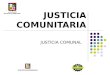 JUSTICIA COMUNITARIA JUSTICIA COMUNAL. LA CONCILIACION EN LOS ORGANISMOS COMUNALES Es un mecanismo alternativo de solución de conflictos y de administración