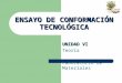 UNIDAD VI Teoría Laboratorio de Materiales ENSAYO DE CONFORMACIÓN TECNOLÓGICA
