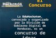 El Concurso La EduHackaton, convocada y organizada por la División de Gobierno Digital de Honduras, es un concurso de ideas