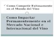 Como Impactar Permanentemente en el Mercado Nacional e Internacional del Vino Como Competir Exitosamente en el Mundo del Vino