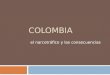 COLOMBIA el narcotráfico y las consecuencias. Colombia - el narcotráfico  centro del narcotráfico  1970 – 70% de la marijuana de EEUU (más seguridad