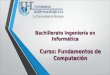 Bachillerato Ingeniería en Informática Curso: Fundamentos de Computación