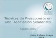 Técnicas de Presupuesto en una Asociación Solidarista Agosto 2015 Jairo Solano Araya MBA