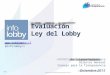 2015 Diciembre 2015 Evaluación Ley del Lobby Raúl Ferrada Carrasco Director General Consejo para la Transparencia  @infolobbycl