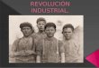 Por qué surgió la Revolución industrial  Comienzo y extensión de la Revolución industrial  Vida cotidiana de los niños trabajadores  Qué nuevos grupos