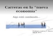 Carreras en la “nueva economía” Algo está cambiando… Profesora Andrea G. Rivero RRHH 2015